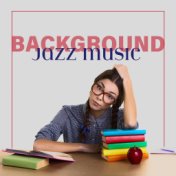 Background Jazz Music (When You Need to Focus Your Mind)