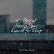 40 Best of Heavy Rain Sounds for Sleep