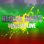 Reggae Roots Songs We Love