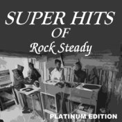 Super Hits of Rock Steady (Platinum Edition)