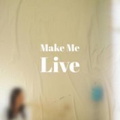 Make Me Live