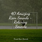 40 Amazing Rain Sounds - Relaxing Sounds