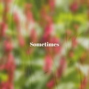 Sometimes