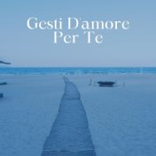 Gesti D'amore Per Te