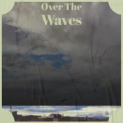 Over The Waves