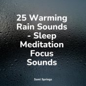 25 Warming Rain Sounds - Sleep Meditation Focus Sounds