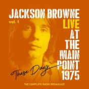 Jackson Browne: These Days, Live At The Main Point, 1975, vol. 1