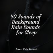 40 Sounds of Background Rain Sounds for Sleep