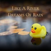 Like A River Dreams Of Rain