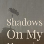 Shadows On My Memories