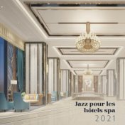 Jazz pour les hôtels spa 2021 (Détente sensuelle pour vos visiteurs, Arrière-plan jazz pour les salles d'attente)
