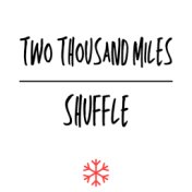 Two Thousand Miles/Shuffle