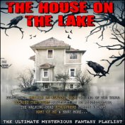 The House On The Lake The Ultimate Mysterious Fantasy Playlist