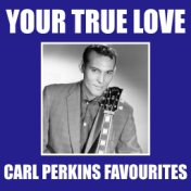 Your True Love Carl Perkins Favourites