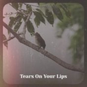 Tears On Your Lips