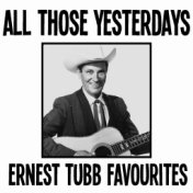 All Those Yesterdays Ernest Tubb Favourites
