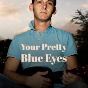 Your Pretty Blue Eyes