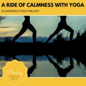 A Ride Of Calmness With Yoga - Pleasurable Peace Melody