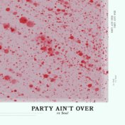 Party Ain't Over