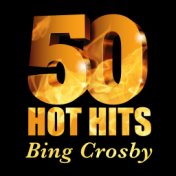 Bing Crosby - 50 Hot Hits