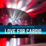 Love For Cardio - Tech House Music For Disco Party