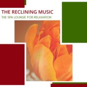 The Reclining Music - The Spa Lounge For Relaxation