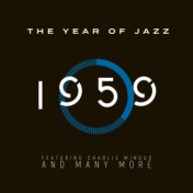 The Year Of Jazz: 1959 - Featuring Charlie Mingus and Many More