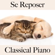 Se Reposer: Classical Piano - La Meilleure Musique Pour la Relaxation