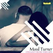 Mood Turner - Chillout Music For Cafe