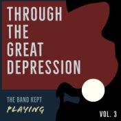 Through the Great Depression - The Band Kept Playing (Vol. 3)