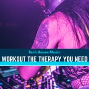 Workout The Therapy You Need - Tech House Music