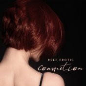 Deep Erotic Connection – Collection of Sensual New Age Music That is Perfect for Tantric Sex and Pleasurable Massage, Foreplay, ...