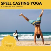 Spell Casting Yoga - Pleasurable Peace Melody