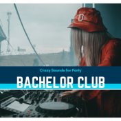Bachelor Club - Crazy Sounds For Party