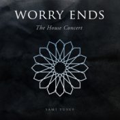Worry Ends (The House Concert)