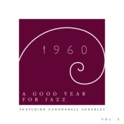 A Good Year For Jazz: 1960 - Featuring Cannonball Adderley (Vol. 2)