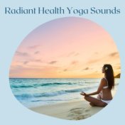 Radiant Health Yoga Sounds - The New Yoga Playlist, Relaxing and Smooth