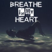 Breathe in My Heart