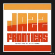 Jazz Frontiers with Benny Goodman (Vol. 2)
