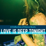 Love Is Deep Tonight - A Collection Of Dance Beats