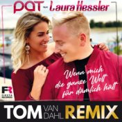 Wenn mich die ganze Welt für dämlich hält (Tom van Dahl Remix)