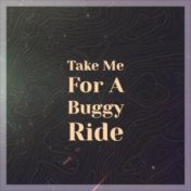 Take Me For A Buggy Ride