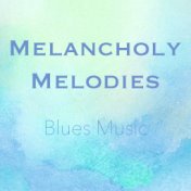 Melancholy Melodies Blues Music