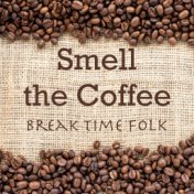 Smell the Coffee Break Time Folk