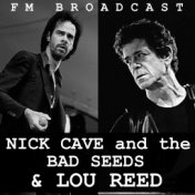FM Broadcast Nick Cave and the Bad Seeds & Lou Reed