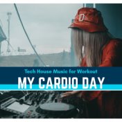 My Cardio Day - Tech House Music For Workout