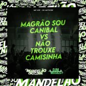 Magrão Sou Canibal Vs Não Trouxe Camisinha