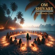Om Shivare (Unity Mantra - Love Edit - Togetherness Mix)