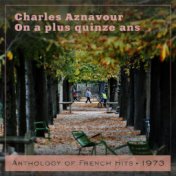 On a plus quinze ans (Anthology of French Hits 1973)