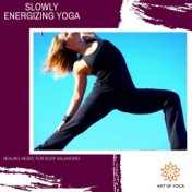 Slowly Energizing Yoga - Healing Music For Body Balancing